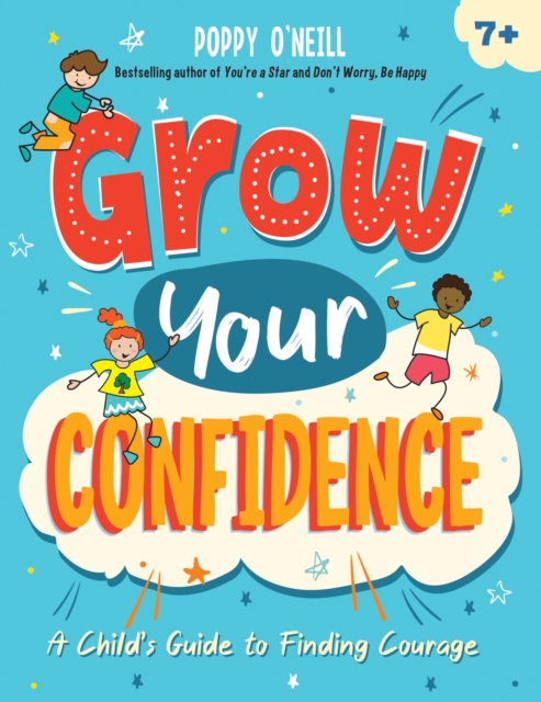 Grow Your Confidence : A Child's Guide to Finding Courage, Paperback / softback Book