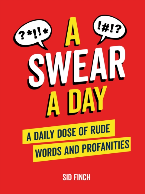 A Swear A Day : A Daily Dose of Rude Words and Profanities, EPUB eBook