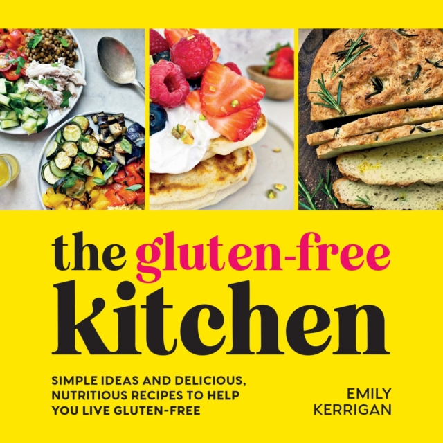 The Gluten-Free Kitchen : Simple Ideas and Delicious, Nutritious Recipes to Help You Live Gluten-Free, Hardback Book