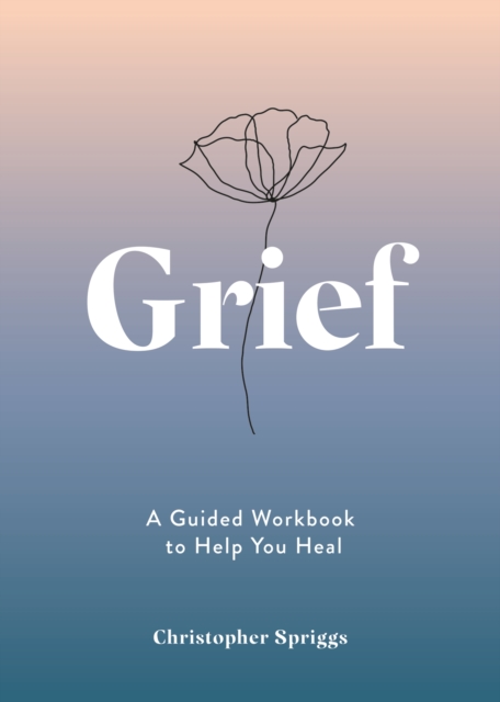 Grief : A Guided Workbook to Help You Heal, EPUB eBook