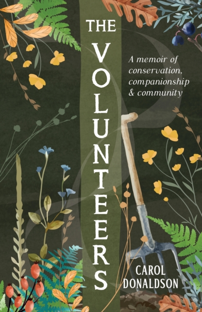 The Volunteers : A Memoir of Conservation, Companionship and Community, Paperback / softback Book