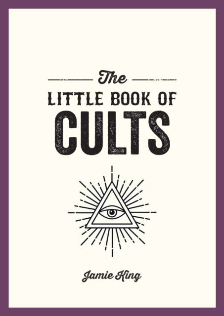 The Little Book of Cults : A Pocket Guide to the World's Most Notorious Cults, Paperback / softback Book