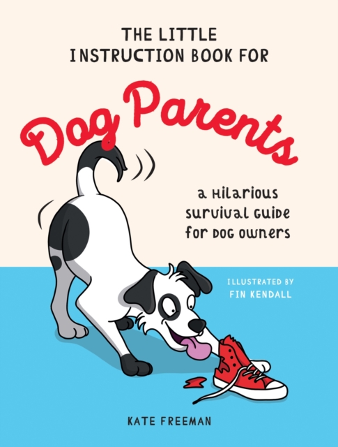 The Little Instruction Book for Dog Parents : A Hilarious Survival Guide for Dog Owners, Hardback Book