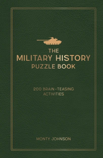 The Military History Puzzle Book : 200 Brain-Teasing Activities, Hardback Book