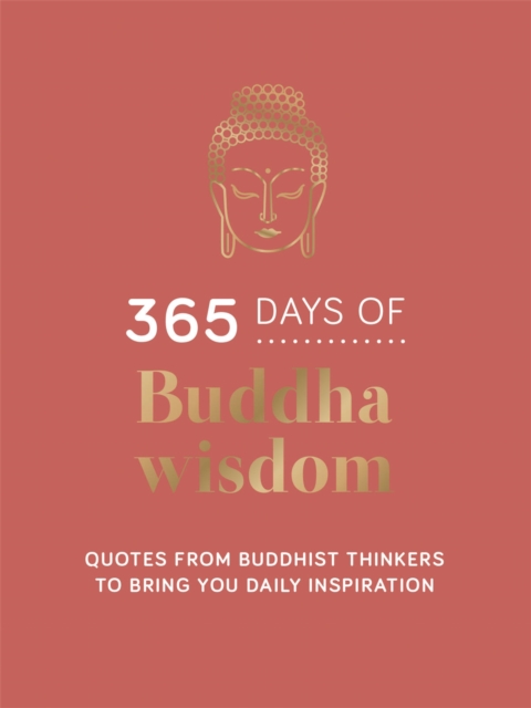 365 Days of Buddha Wisdom : Quotes from Buddhist Thinkers to Bring You Daily Inspiration, Hardback Book