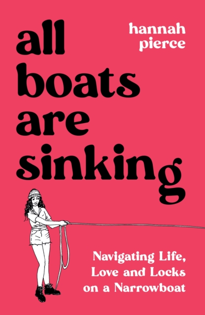 All Boats Are Sinking : Navigating Life, Love and Locks on a Narrowboat, Paperback / softback Book
