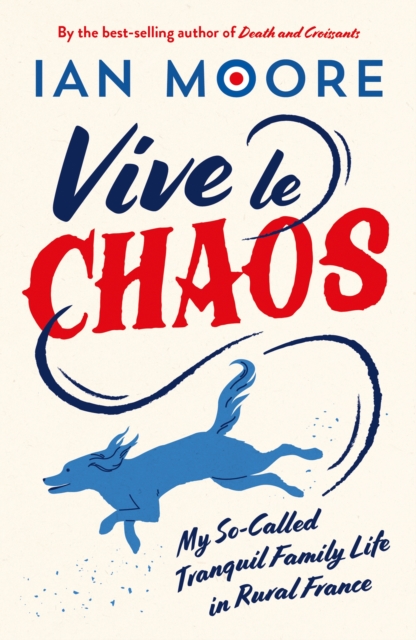 Vive le Chaos : My So-Called Tranquil Family Life in Rural France, Paperback / softback Book