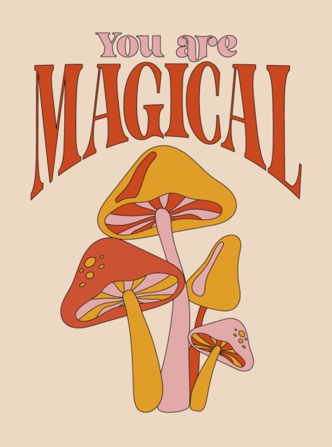 You Are Magical : Empowering Quotes and Affirmations to Lift Your Vibe, Hardback Book