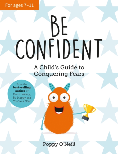 Be Confident : A Child’s Guide to Conquering Fears, Paperback / softback Book