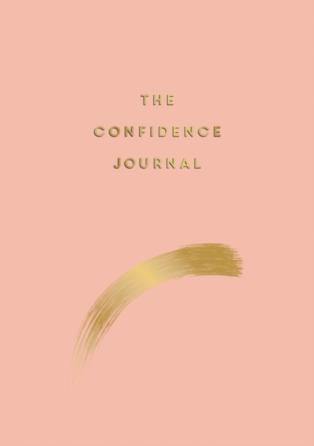 The Confidence Journal : Tips and Exercises to Help You Overcome Self-Doubt, EPUB eBook