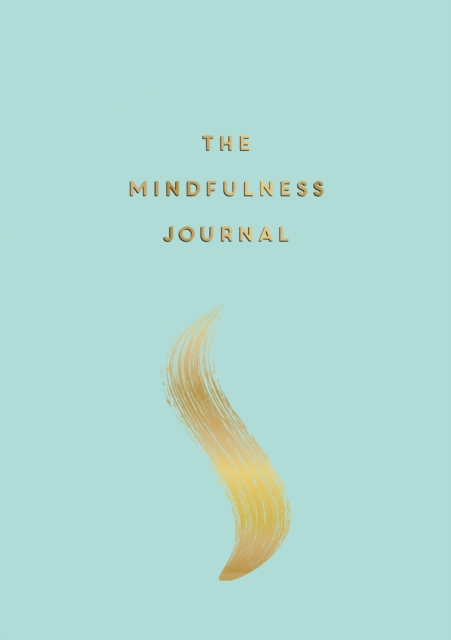 The Mindfulness Journal : Tips and Exercises to Help You Find Peace in Every Day, EPUB eBook