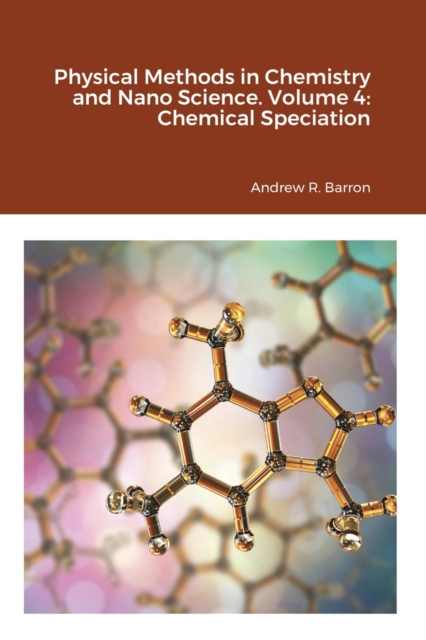 Physical Methods in Chemistry and Nano Science. Volume 4 : Chemical Speciation, Paperback / softback Book