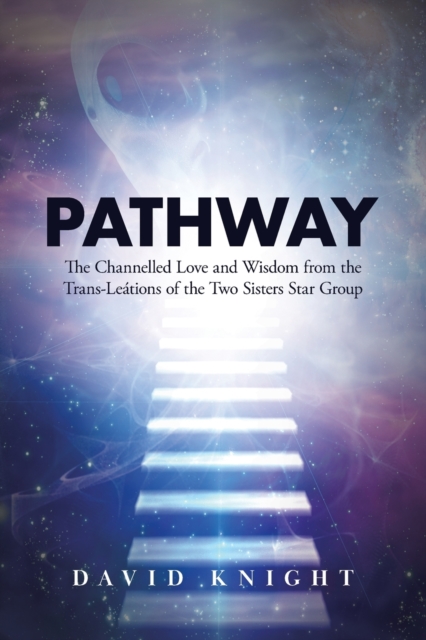 Pathway : The Channelled Love and Wisdom from the Trans-Leations of the Two Sisters Star Group 1, Paperback / softback Book