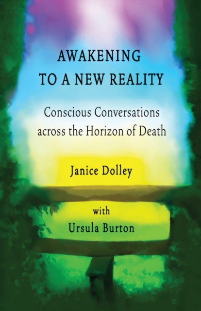 Awakening to a New Reality : Conscious Conversation Across the Horizon of Death, Paperback / softback Book