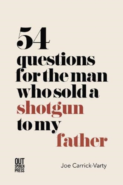54 Questions for the Man Who Sold a Shotgun to my Father, Paperback / softback Book