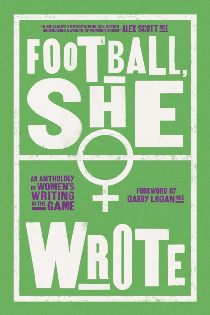 Football, She Wrote : An Anthology of Women's Writing on the Game, Paperback / softback Book
