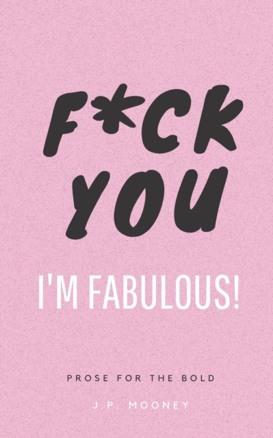 F*ck You, I'm Fabulous : Prose for the bold, Paperback / softback Book