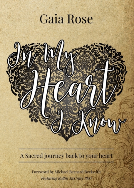 In My Heart I Know : A Sacred Journey Back To Your Heart, Paperback / softback Book