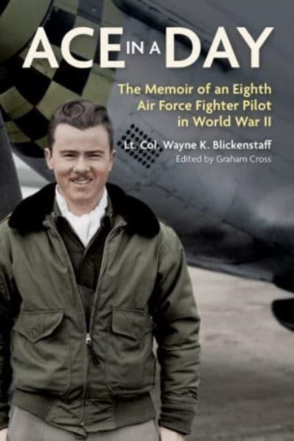 Ace in a Day : The Memoir of an Eighth Air Force Fighter Pilot in World War II, Hardback Book