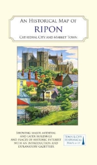 An Historical Map of Ripon : Cathedral City and Market Town, Sheet map, folded Book