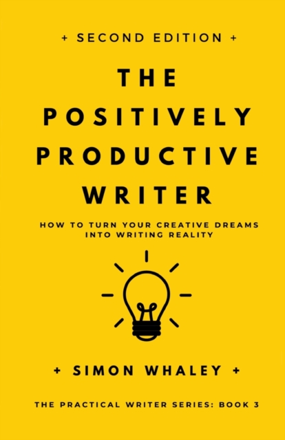 The Positively Productive Writer : How To Turn Your Creative Dreams Into Writing Reality, Paperback / softback Book