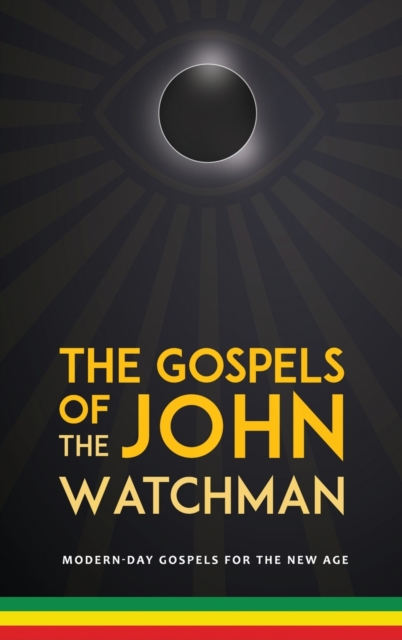 The Gospels of John The Watchman : Modern-Day Gospels for The New Age, Hardback Book