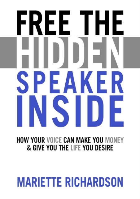 Free The Hidden Speaker Inside : How Your Voice Can Make You Money and Give You the Life You Desire, Paperback / softback Book