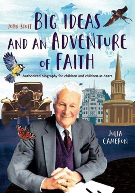 John Stott: Big Ideas and an Adventure of Faith : Authorized biography for children and children-at-heart, Hardback Book
