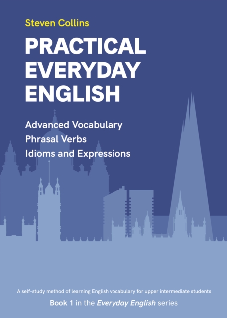 Practical Everyday English : Book 1 in the Everyday English Advanced Vocabulary series, Paperback / softback Book