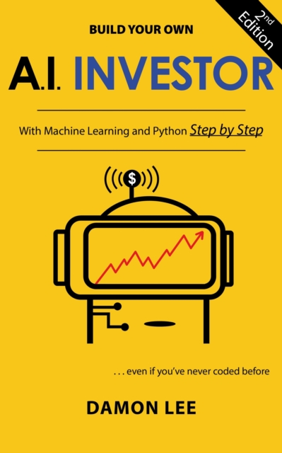 Build Your Own AI Investor : With Machine Learning and Python, Step by Step, Second Edition, EPUB eBook
