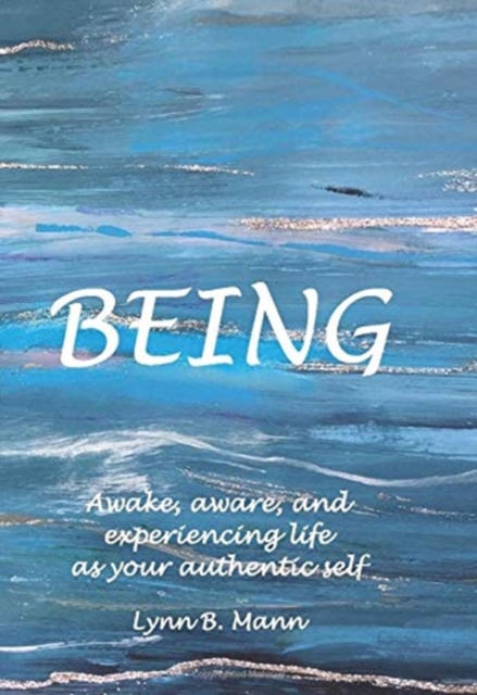 Being : Awake, aware, and experiencing life as your authentic self, Hardback Book