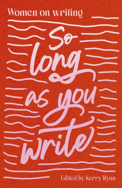 So Long As You Write : Women on Writing, Paperback / softback Book