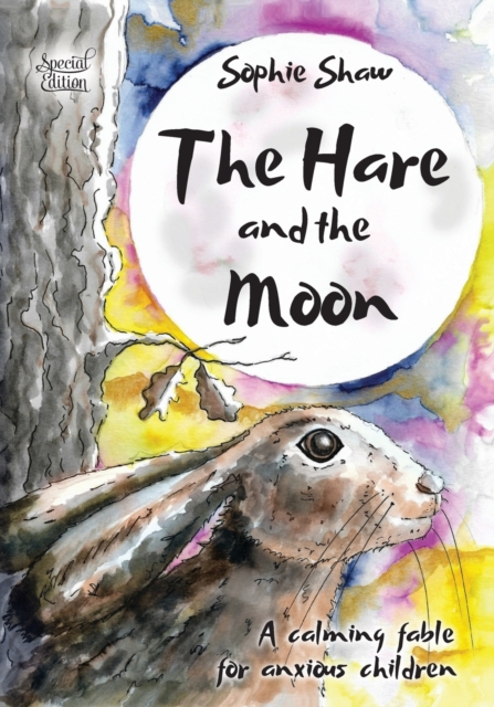The Hare and the Moon - Special Edition : a Calming Fable For Anxious Children, Paperback / softback Book