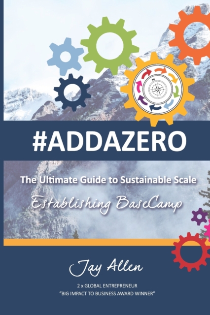 #Addazero : The Ultimate Guide to Sustainable SCALE (Establishing Basecamp), Paperback / softback Book