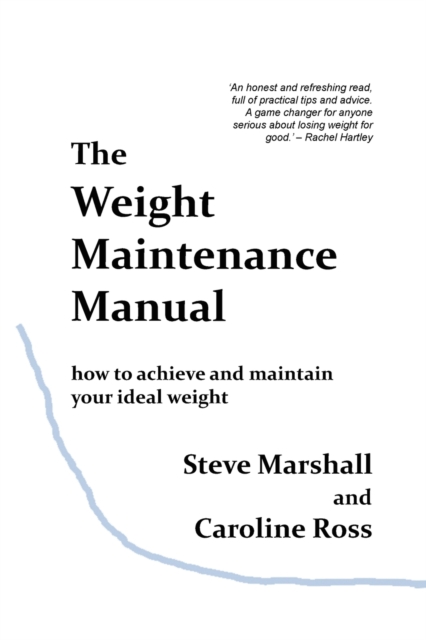 The Weight Maintenance Manual : How to achieve and maintain your ideal weight, Paperback / softback Book
