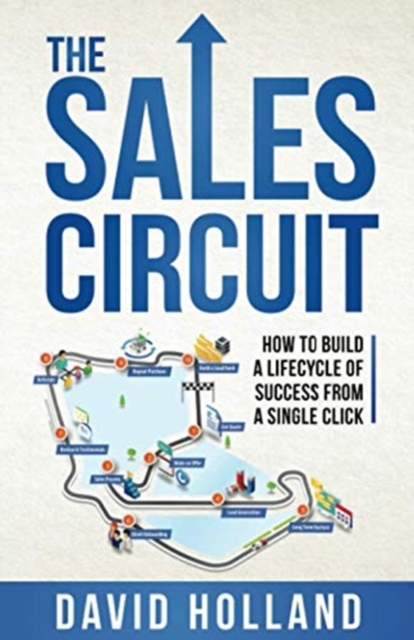 The Sales Circuit : How to Build a Lifecycle of Success from a Single Click, Paperback / softback Book