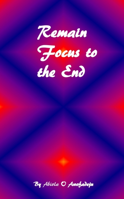 Remain Focus To The End, Paperback / softback Book