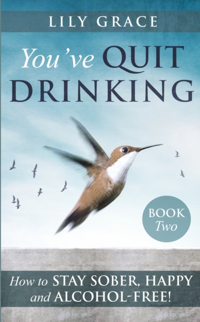 You've Quit Drinking... How to Stay Sober, Happy and Alcohol-Free : Book 2, Paperback / softback Book