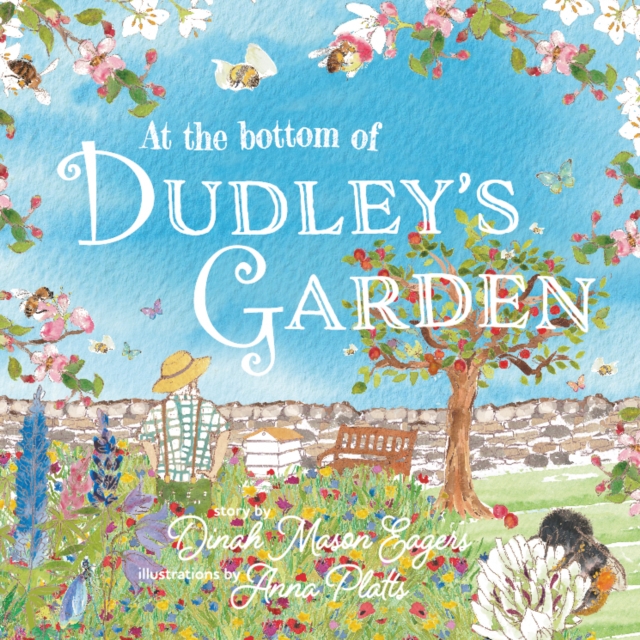 At the Bottom of Dudley's Garden : A beautifully original story about the importance of wildflowers and bees, Paperback / softback Book