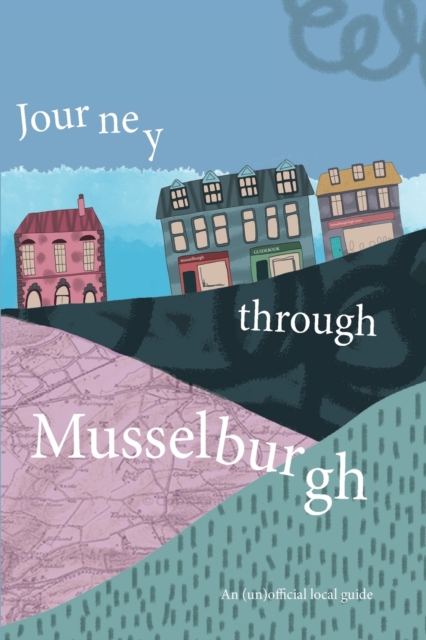 Journey Through Musselburgh : An unofficial local guide, Paperback / softback Book