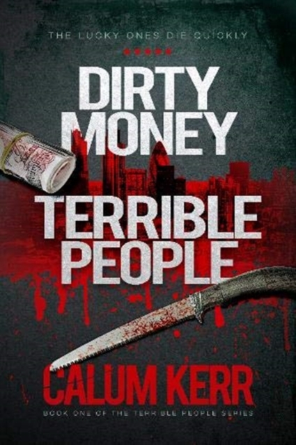 Dirty Money, Terrible People : The Lucky Ones Die Quickly, Hardback Book