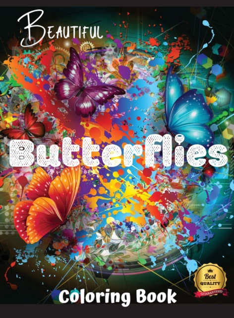 Beautiful Butterflies Coloring Book : Beautiful Butterflies to color: a Coloring Book for Adults and Kids with Fantastic Drawings of Butterflies and Flowers, Hardback Book