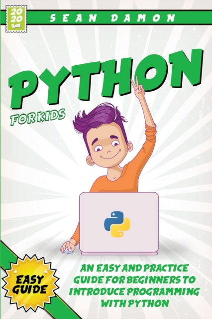 Python for Kids : An Easy and Practice Guide for Beginners to Introduce Programming Whit Phyton, Paperback / softback Book
