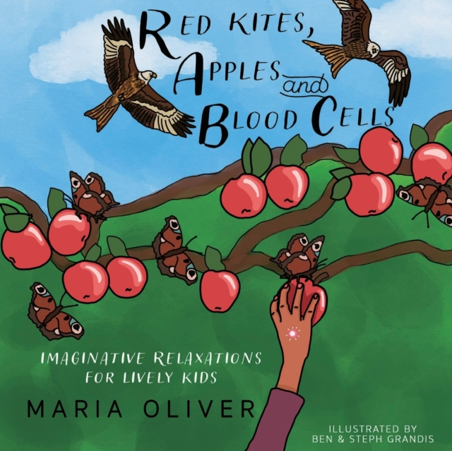 Red Kites, Apples and Blood Cells : Imaginative Relaxations for Lively kids, Paperback / softback Book