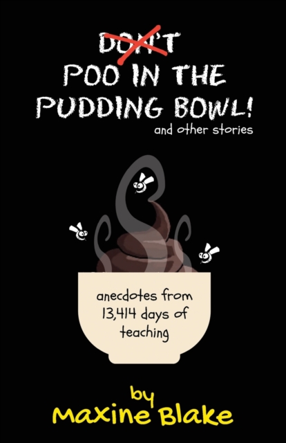 Don't Poo in the Pudding Bowl : Anecdotes from 13,414 days of teaching, Paperback / softback Book