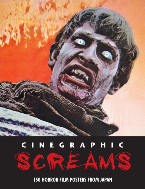 Cinegraphic Screams : 150 Horror Film Posters From Japan, Paperback / softback Book