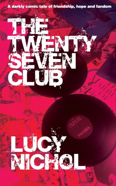 The Twenty Seven Club : A darkly comic tale of friendship, hope and fandom, Paperback / softback Book