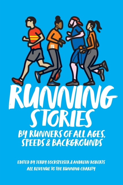 RUNNING STORIES : BY RUNNERS OF ALL AGES, SPEEDS AND BACKGROUNDS, Paperback / softback Book
