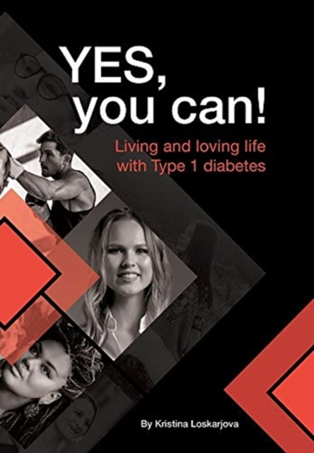 Yes, you can! : Living and loving life with Type 1 diabetes, Hardback Book