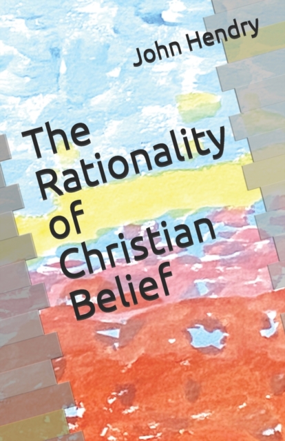 The Rationality of Christian Belief, Paperback / softback Book